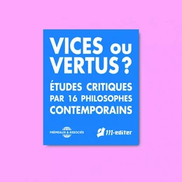 Vices ou vertus ? Études critiques par 16 philosophes contemporains