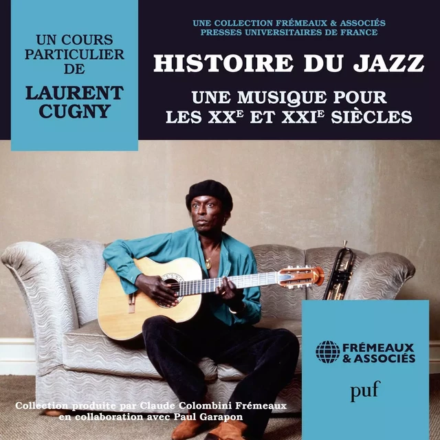 Histoire du Jazz. Une musique pour les XXe et XXIe siècles - Laurent Cugny - Frémeaux & Associés