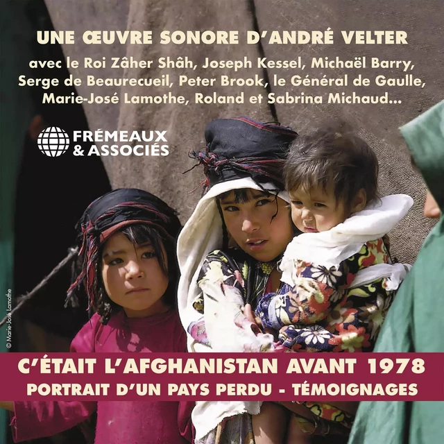 C'était l'Afghanistan avant 1978. Portraits d'un pays perdu. Témoignages - André Velter, Roi Mohammad Zaher Shah, Joseph Kessel, Homayoun Majrouh, Michaël Barry,  Collectif - Frémeaux & Associés