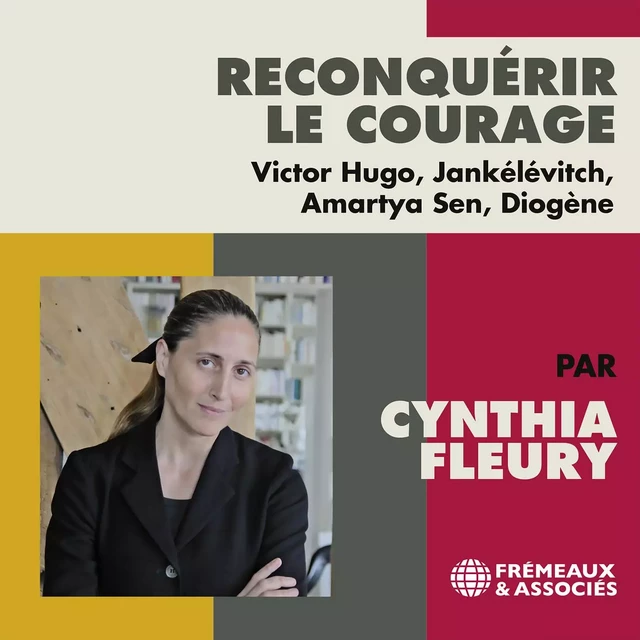 Reconquérir le courage - Cynthia Fleury - Frémeaux & Associés