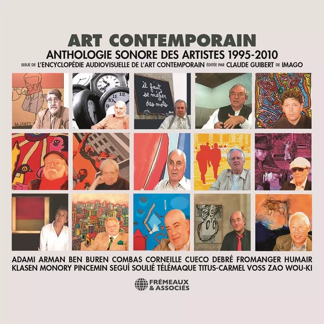 Art contemporain. Anthologie sonore des artistes (1995-2010) - Valerio Adami,  Arman,  Ben, Daniel Buren, Robert Combas, Guillaume Corneille, Henri Cueco, Olivier Debré, Gérard Fromanger, Daniel Humair, Peter Klasen, Jacques Monory, Jean-Pierre Pincemin, Antonio Seguí, Tony Soulié, Hervé Télémaque, Gérard Titus-Carmel, Jan Voss, Zao Wou-Ki - Frémeaux & Associés