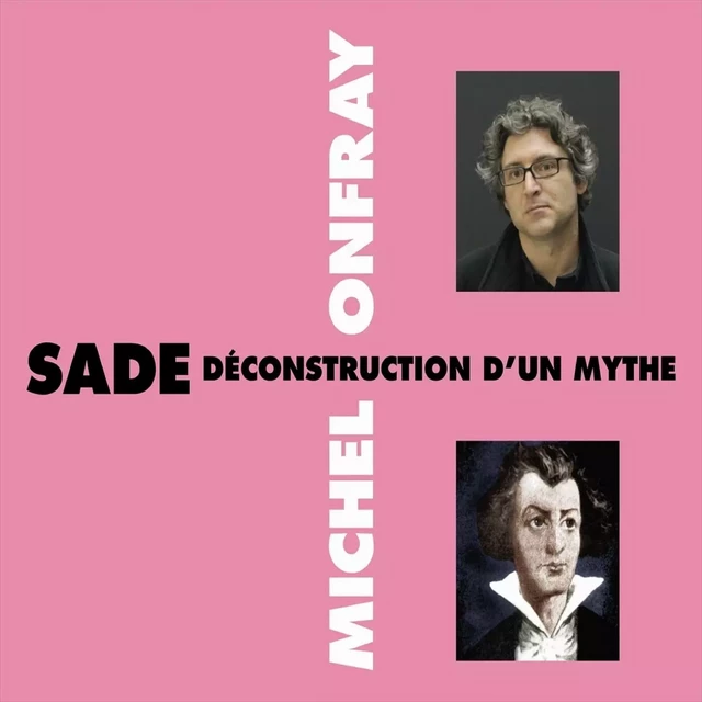 Sade. Déconstruction d'un mythe - Michel Onfray - Frémeaux & Associés