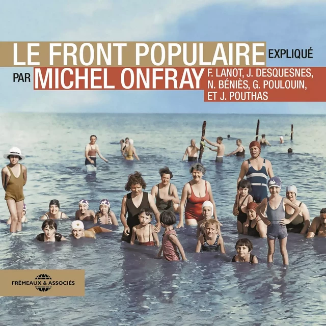 Le Front Populaire - Michel Onfray, Frank Lanot, Gérard Poulouin, Jacky Desquesnes, Nicolas Béniès, Joël Pouthas - Frémeaux & Associés