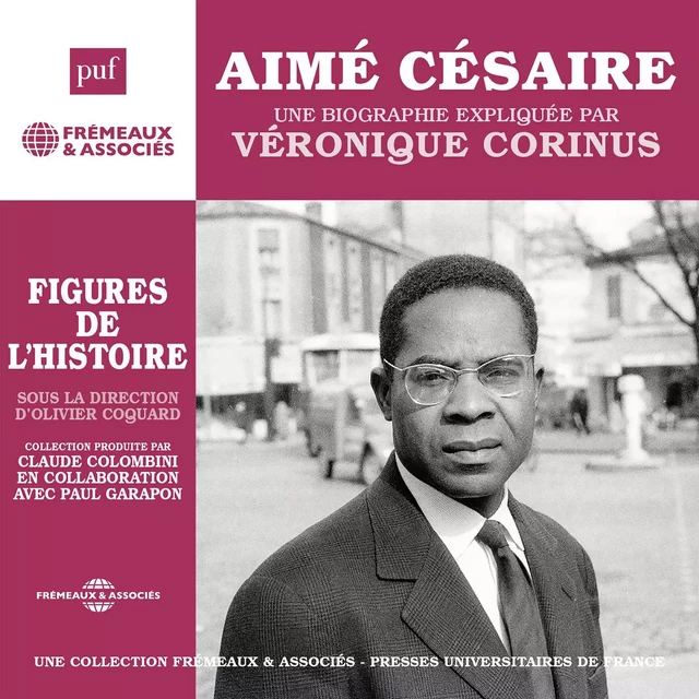 Aimé Césaire. Une biographie expliquée - Véronique Corinus - Frémeaux & Associés