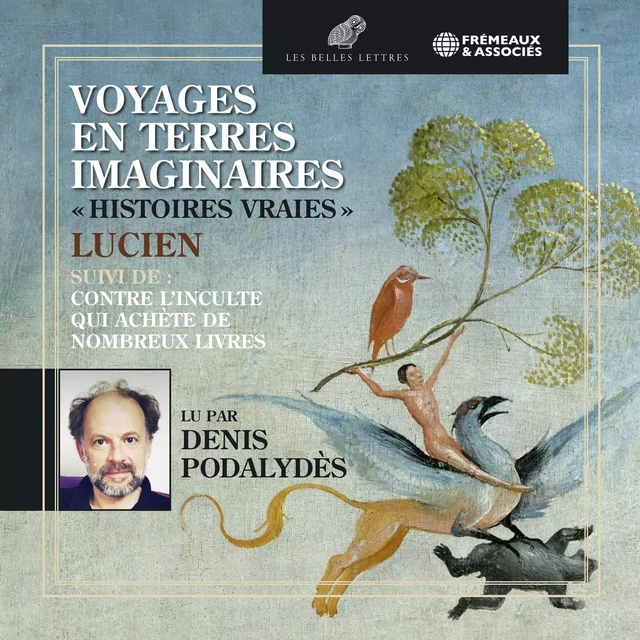 Voyages en terres imaginaires. "Histoires vraies" suivi de "Contre l’inculte qui achète de nombreux livres" -  Lucien - Frémeaux & Associés