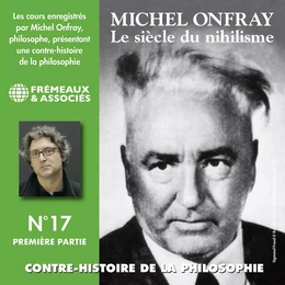 Contre-histoire de la philosophie (Volume 17.1) - Le siècle du nihilisme I