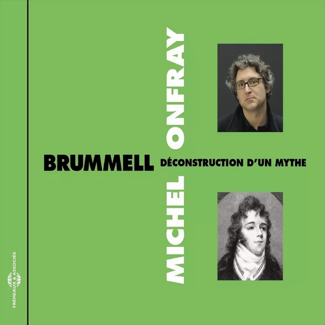 Brummel, déconstruction d'un mythe - Michel Onfray - Frémeaux & Associés