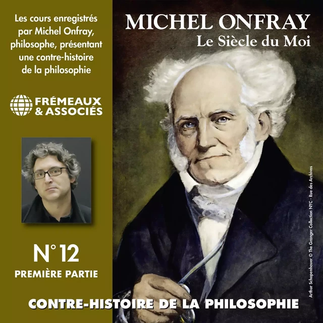 Contre-histoire de la philosophie (Volume 12.1) - Le siècle du Moi II - Michel Onfray - Frémeaux & Associés