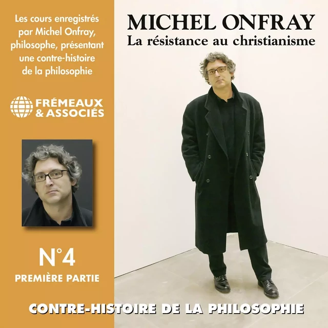 Contre-histoire de la philosophie (Volume 4.1) - La résistance au Christianisme II - Michel Onfray - Frémeaux & Associés