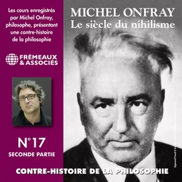 Contre-histoire de la philosophie (Volume 17.2) - Le siècle du nihilisme I