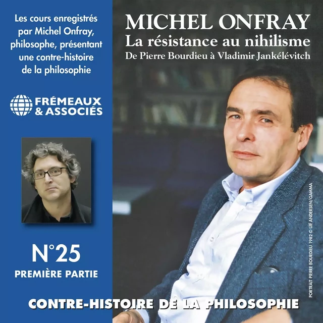 Contre-histoire de la philosophie (Volume 25.1) - La résistance au nihilisme. De Pierre Bourdieu à Vladimir Jankélévitch - Michel Onfray - Frémeaux & Associés