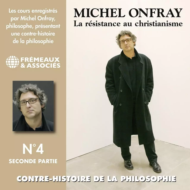 Contre-histoire de la philosophie (Volume 4.2) - La résistance au Christianisme II - Michel Onfray - Frémeaux & Associés