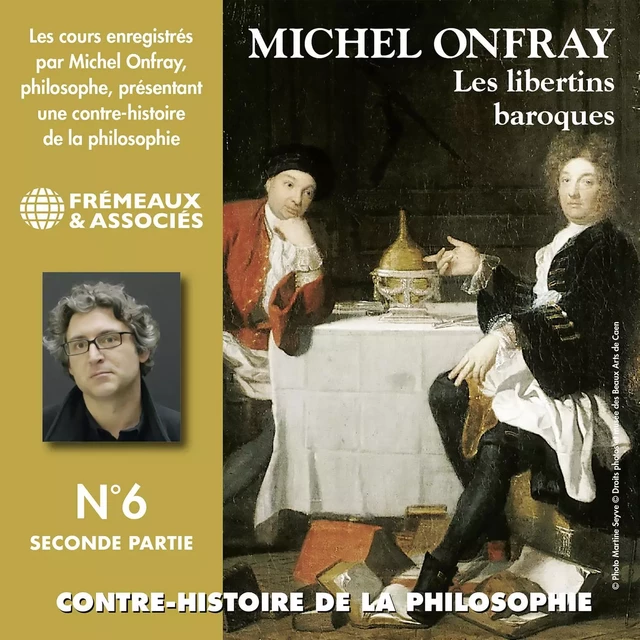 Contre-histoire de la philosophie (Volume 6.2) - Les libertins baroques II, de Gassendi à Spinoza - Michel Onfray - Frémeaux & Associés