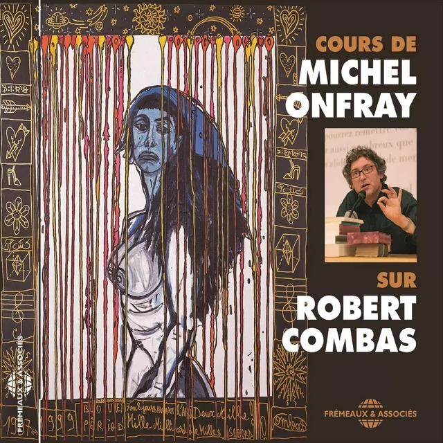 Cours de Michel Onfray sur Robert Combas - Michel Onfray - Frémeaux & Associés