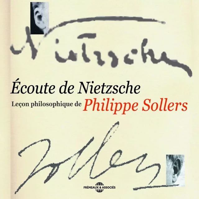 Écoute de Nietzsche. Leçon philosophique de Philippe Sollers - Philippe Sollers - Frémeaux & Associés