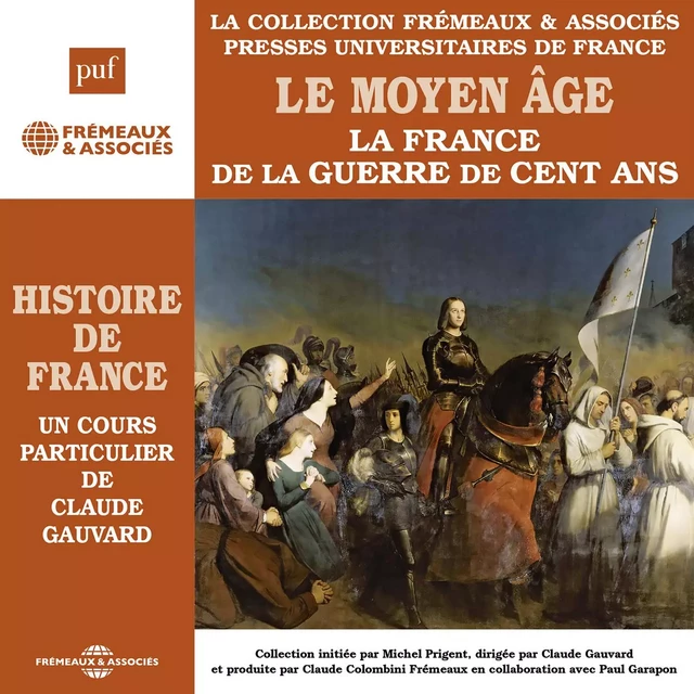 Histoire de France (Volume 3) - Le Moyen Âge. La France de la Guerre de Cent ans - Claude Gauvard - Frémeaux & Associés