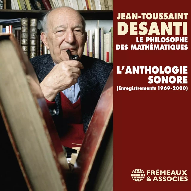 Jean-Toussaint Desanti. L'anthologie sonore - Jean-Toussaint Desanti - Frémeaux & Associés