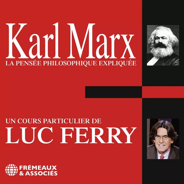 Karl Marx. La pensée philosophique expliquée - Luc Ferry - Frémeaux & Associés