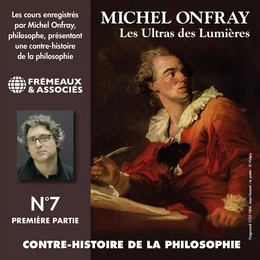 Contre-histoire de la philosophie (Volume 7.1) - Les Ultras des Lumières I, de Meslier à Maupertuis 1