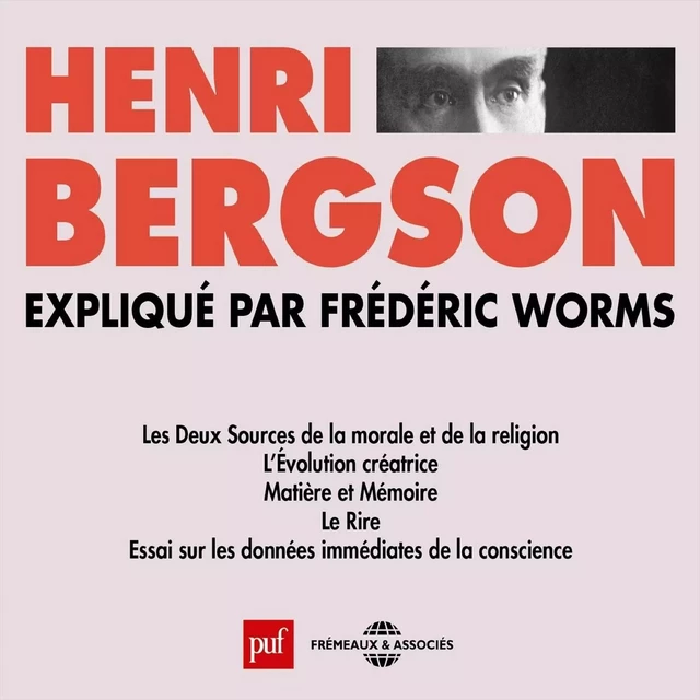 Henri Bergson expliqué par Frédéric Worms - Frédéric Worms - Frémeaux & Associés