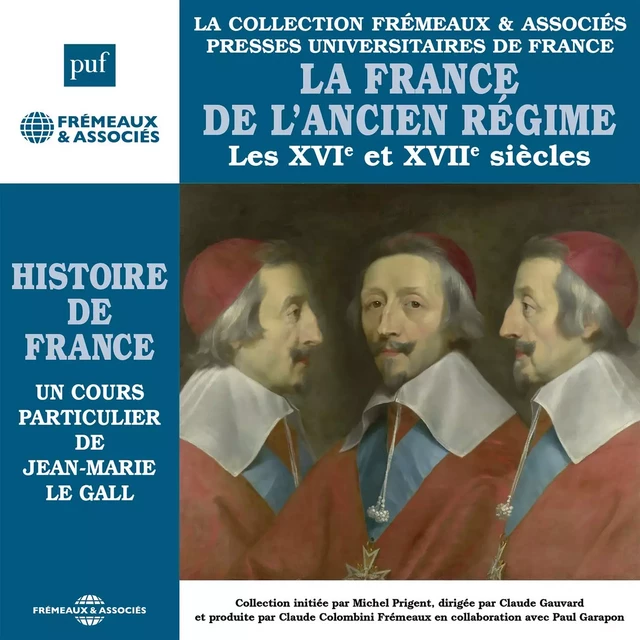 Histoire de France (Volume 4) - La France de l'ancien régime, Les XVIe et XVIIe siècles - Jean-Marie Le Gall - Frémeaux & Associés