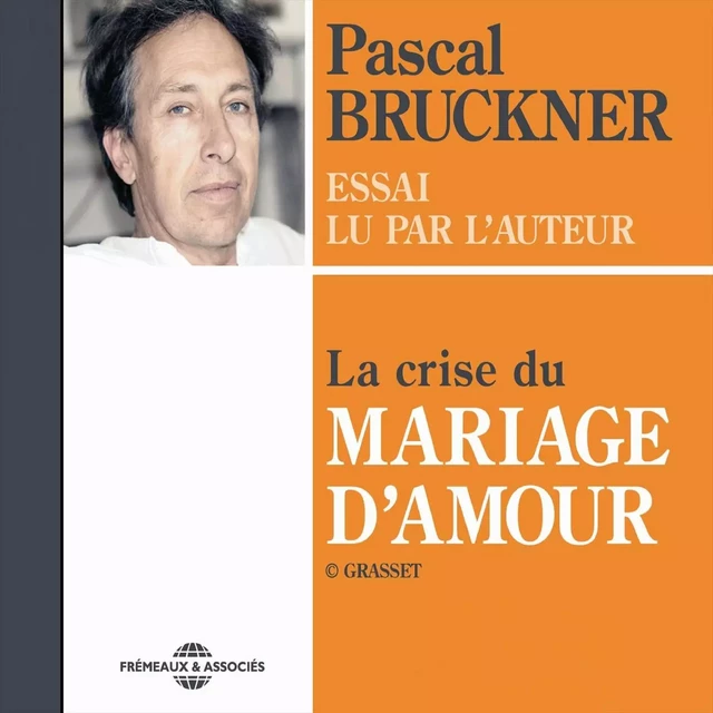 La crise du mariage d'amour - Pascal Bruckner - Frémeaux & Associés