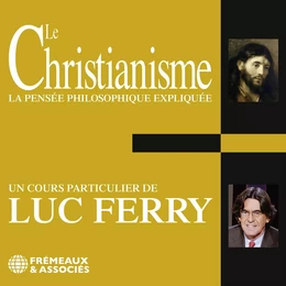 Le Christianisme. La pensée philosophique expliquée