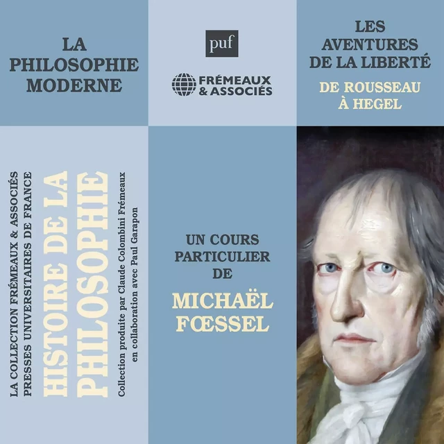 Histoire de la philosophie. La philosophie moderne : de Rousseau à Hegel - Michaël Foessel - Frémeaux & Associés