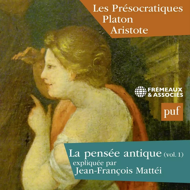 La pensée antique (Volume 1) - Les Présocratiques Platon et Aristote - Jean-François Mattei - Frémeaux & Associés