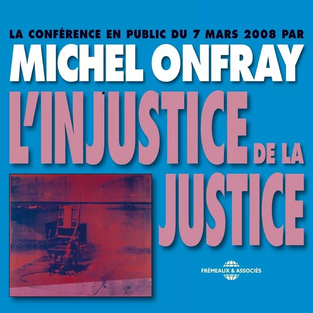 L'injustice de la justice - Michel Onfray - Frémeaux & Associés