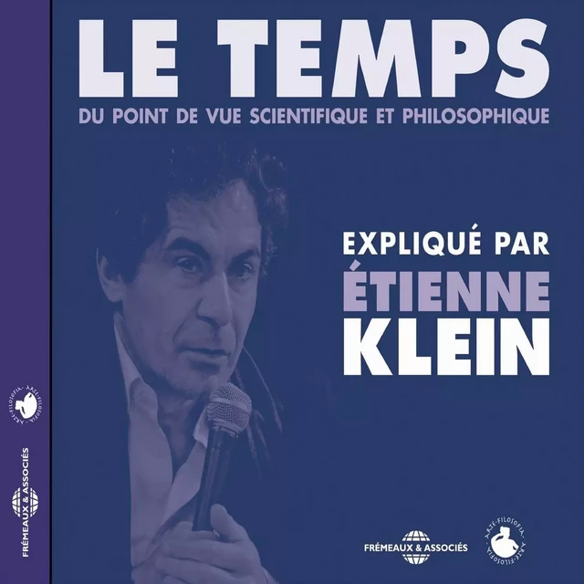 Le temps du point de vue scientifique et philosophique - Étienne Klein - Frémeaux & Associés