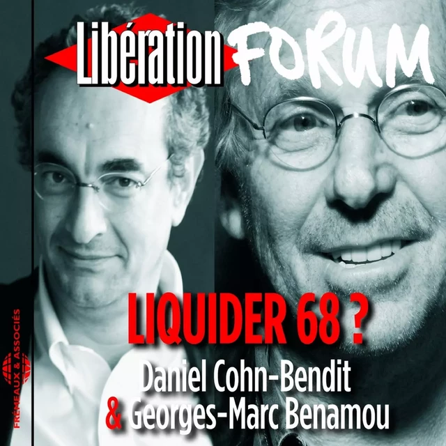 Libération Forum. Liquider 68 ? - Daniel Cohn-Bendit, Georges-Marc Benamou - Frémeaux & Associés