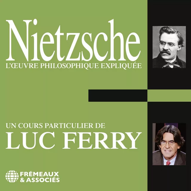 Nietzsche. L'oeuvre philosophique expliquée - Luc Ferry - Frémeaux & Associés