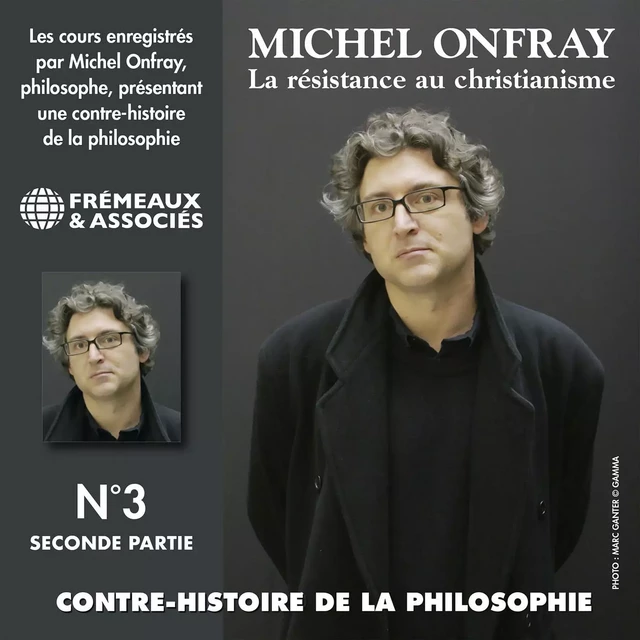 Contre-histoire de la philosophie (Volume 3.2) - La résistance au Christianisme I - Michel Onfray - Frémeaux & Associés