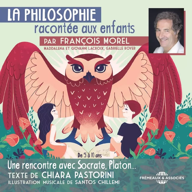 La Philosophie racontée aux enfants (vol. 1) - Une rencontre avec Socrate, Platon... - Chiara Pastorini - Frémeaux& Associés