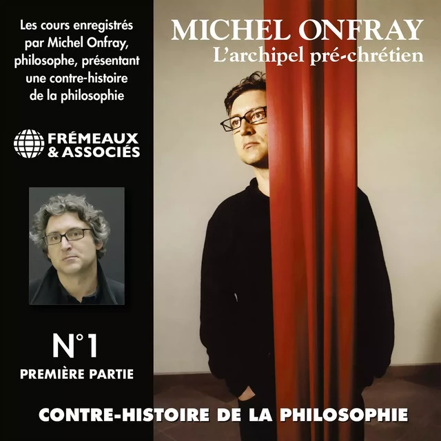 Contre-histoire de la philosophie (Volume 1.1) - L'archipel pré-chrétien I (de Leucippe à Épicure 1) - Michel Onfray - Frémeaux & Associés