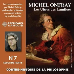 Contre-histoire de la philosophie (Volume 7.2) - Les Ultras des Lumières I, de Meslier à Maupertuis 2