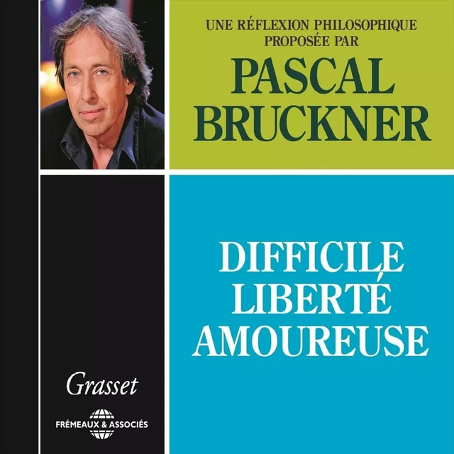 Difficile liberté amoureuse - Pascal Bruckner - Frémeaux & Associés