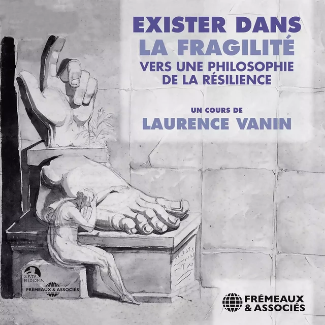 Exister dans la fragilité. vers une philosophie de la résilience - Laurence Vanin - Frémeaux & Associés