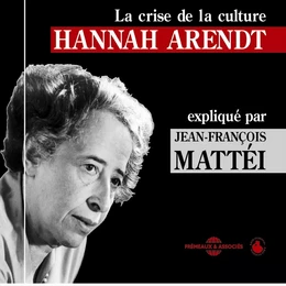 Hannah Arendt : La crise de la culture