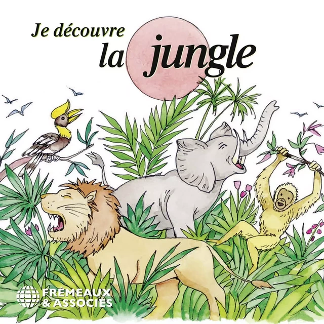 Je découvre la jungle - Pierre Huguet - Frémeaux & Associés