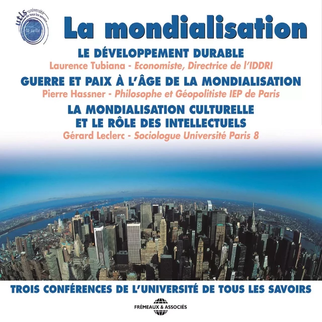 La mondialisation - Laurence Tubiana, Pierre Hassner, Gérard Leclerc - Frémeaux & Associés