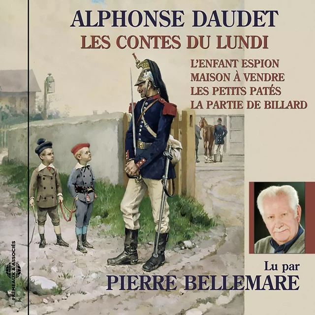 Les contes du lundi. L'enfant espion - Maison à vendre - Les petits patés - La partie de billard - Alphonse Daudet - Frémeaux & Associés