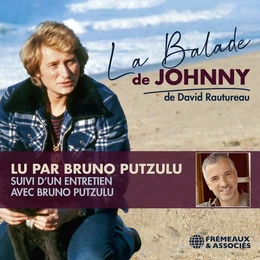 La Balade de Johnny. Suivi d'un entretien avec Bruno Putzulu