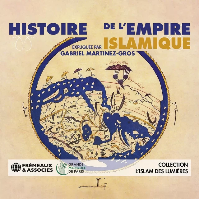 Histoire de l'Empire islamique - Gabriel Martínez-Gros - Frémeaux & Associés