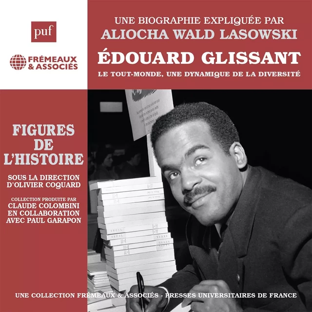 Edouard Glissant – Le Tout-monde, une dynamique de la diversité - Aliocha Wald-Lasowski - Frémeaux & Associés