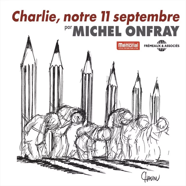 Charlie, notre 11 Septembre - Michel Onfray - Frémeaux & Associés