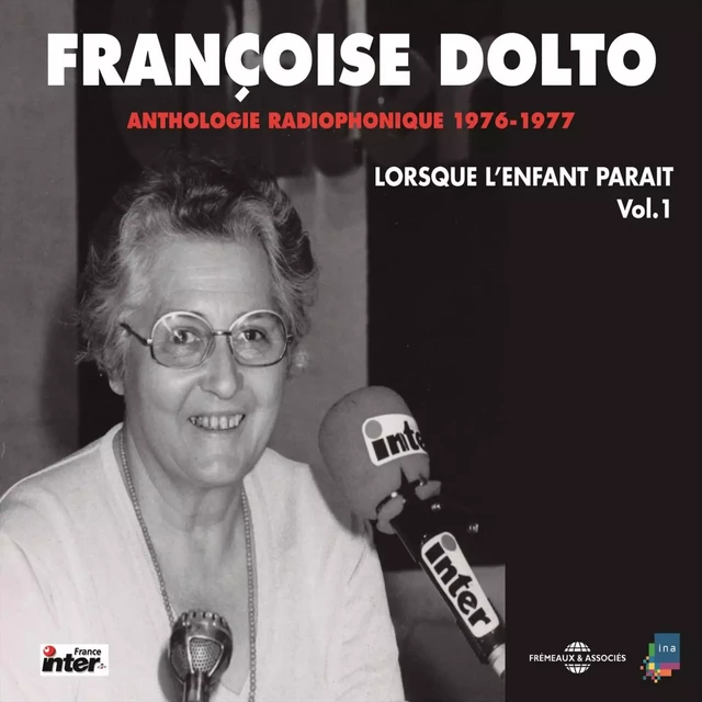 Lorsque l'enfant paraît (Volume 1) - La naissance - La famille - La jalousie - La propreté - L'école - Françoise Dolto - Frémeaux & Associés