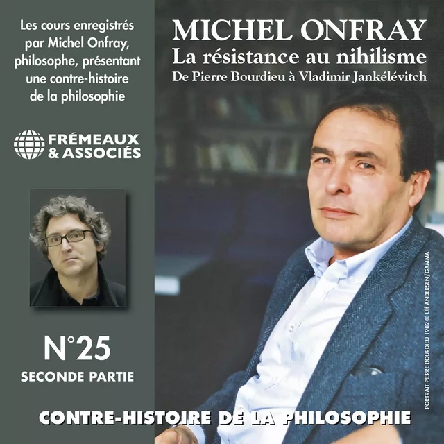 Contre-histoire de la philosophie (Volume 25.2) - La résistance au nihilisme. De Pierre Bourdieu à Vladimir Jankélévitch - Michel Onfray - Frémeaux & Associés