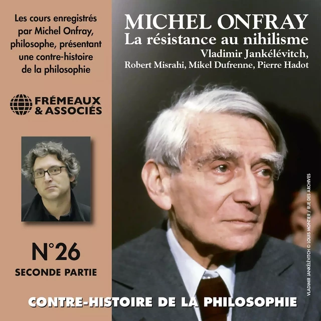 Contre-histoire de la philosophie (Volume 26.2) - La résistance au nihilisme, de Vladimir Jankélévitch à Pierre Hadot, 2e partie - Michel Onfray - Frémeaux & Associés